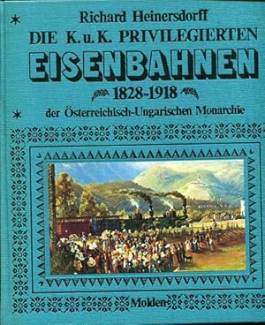 Die K. u. K. privilegierten Eisenbahnen 1828 - 1918 der österreich-ungarischen Monarchie.