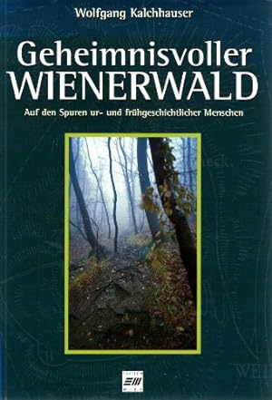 Bild des Verkufers fr Geheimnisvoller Wienerwald - auf den Spuren ur- und frhgeschichtlicher Menschen. zum Verkauf von Antiquariat Buchseite