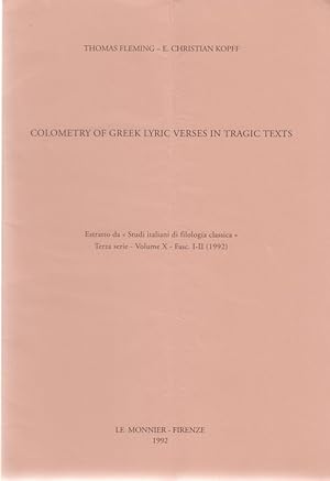 Colometry of Greek Lyric Verses in Tragic Texts. [From: Studi italiani di filologia classica, Ter...