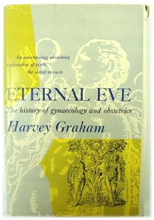 Eternal Eve: The History of Gynaecology and Obstetrics