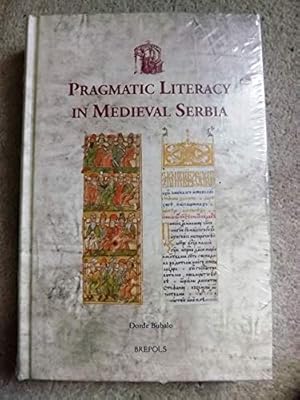 Pragmatic Literacy in Medieval Serbia (Utrecht Studies in Medieval Literacy)