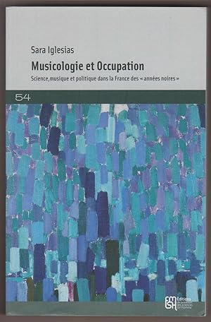 Musicologie et Occupation. Science, musique et politique dans la France des "années noires".