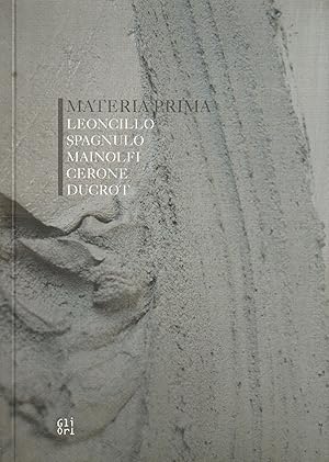 Seller image for Materia prima. Leoncillo, Spagnulo,Mainolfi, Cerone, Ducrot for sale by Messinissa libri