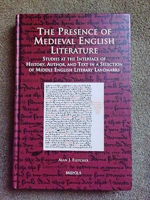 The Presence of Medieval English Literature: Studies at the Interface of History, Author, and Tex...