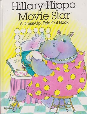 Seller image for Hillary Hippo Movie Star (A Dress-Up, Fold-Out Book) for sale by Nanny's Web