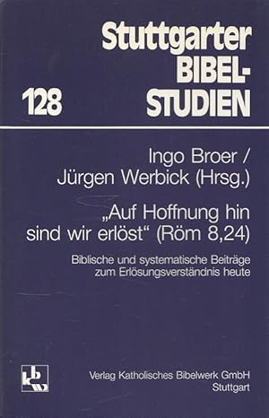 Imagen del vendedor de Auf Hoffnung hin sind wir erlst" (Rm 8,24) : biblische und systematische Beitrge zum Erlsungsverstndnis heute. / Stuttgarter Bibelstudien ; 128 a la venta por Versandantiquariat Nussbaum