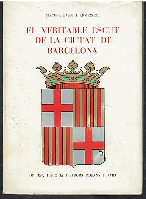 El veritable escut de la Ciutat de Barcelona. Origen, història i errors d'abans i d'ara.
