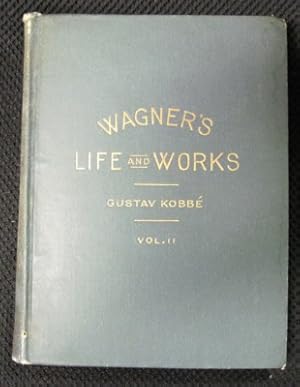 Imagen del vendedor de Wagner's Life and Works. Vol. II. Nibelung, Tristan, Mastersingers, Parsifal. Second Edition a la venta por Reflection Publications