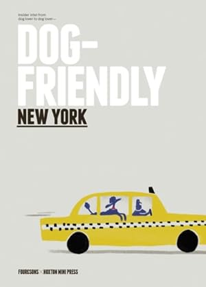 Seller image for Dog Friendly New York : Insider Intel from Dog Lover to Dog Lover for sale by GreatBookPrices