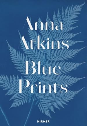 Bild des Verkufers fr Anna Atkins : Blue Prints zum Verkauf von GreatBookPrices