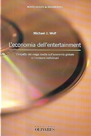 L' economia dell'entertainment : l'impatto dei mega media sull'economia globale e i consumi indiv...