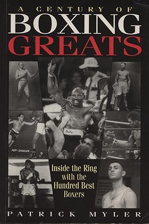 Imagen del vendedor de A CENTURY OF BOXING GREATS - INSIDE THE RING WITH THE BEST 100 BOXERS a la venta por Sportspages