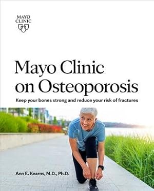 Seller image for Mayo Clinic on Osteoporosis : Keeping Bones Healthy and Strong and Reducing the Risk of Fractures for sale by GreatBookPrices