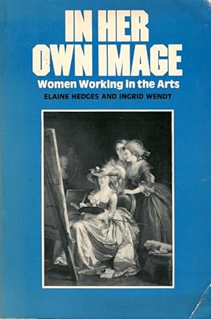 Seller image for In Her Own Image: Women Working in the Arts for sale by LEFT COAST BOOKS