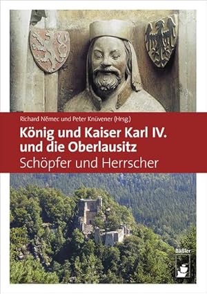 Bild des Verkufers fr Knig und Kaiser Karl IV. und die Oberlausitz : Schpfer und Herrscher zum Verkauf von AHA-BUCH GmbH