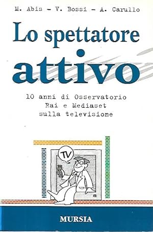 Seller image for Lo spettatore attivo : 10 anni di osservatorio Rai e Mediaset sulla televisione for sale by Messinissa libri