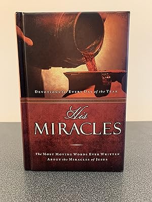 Seller image for His Miracles: The Most Moving Words Ever Written About the Miracles of Jesus for sale by Vero Beach Books