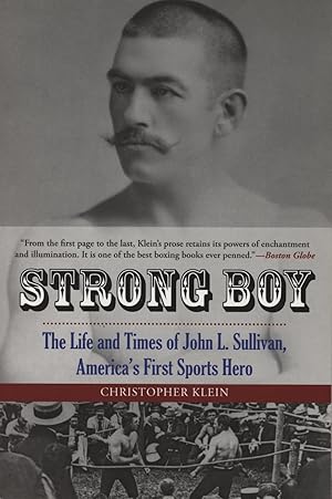 Immagine del venditore per STRONG BOY - THE LIFE AND TIMES OF JOHN L. SULLIVAN, AMERICA'S FIRST SPORTS HERO venduto da Sportspages