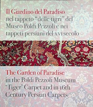 Image du vendeur pour Il giardino del paradiso nel tappeto delle tigri del Museo Poldi Pezzoli e nei tappeti persiani del XVI secolo = The garden of paradise in the Poldi Pezzoli museum tiger carpet and in 16th century Persian carpets.: Catalogo della Mostra tenuta a Milano nel 2014. mis en vente par Studio Bibliografico Adige