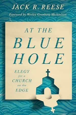 Imagen del vendedor de At the Blue Hole : Elegy for a Church on the Edge a la venta por GreatBookPrices