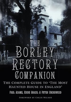 Image du vendeur pour Borley Rectory Companion : The Complete Guide to 'the Most Haunted House in England' mis en vente par GreatBookPricesUK