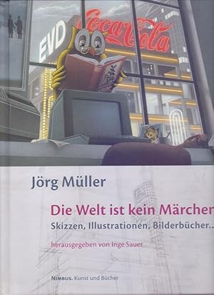 Bild des Verkufers fr Jrg Mller, die Welt ist kein Mrchen : Skizzen, Illustrationen, Bilderbcher . ; [zur Ausstellung "Jrg Mller - Die Welt ist Kein Mrchen. Skizzen, Illustrationen, Bilderbcher .", Gewerbemuseum Winterthur, 2. September - 21. Oktober 2007 . Kornhausforum Bern, voraussichtlich Herbst 2008]. hrsg. von Inge Sauer zum Verkauf von Die Wortfreunde - Antiquariat Wirthwein Matthias Wirthwein