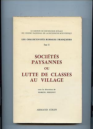 Les Collectivités Rurales Françaises : TOME II : SOCIÉTÉS PAYSANNES OU LA LUTTE DE CLASSES AU VIL...