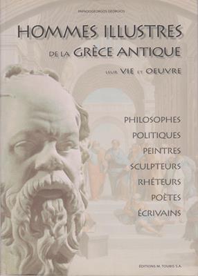 Hommes illustres de la Grèce antique leur vie et oeuvre - Philosophes - Politiques - Peintres - S...
