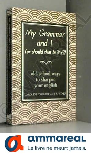 Seller image for My Grammar and I (Or Should That be 'Me'?): Old-School Ways to Sharpen Your English for sale by Ammareal