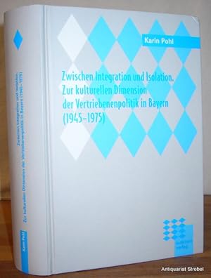 Immagine del venditore per Zwischen Integration und Isolation. Zur kulturellen Dimension der Vertriebenenpolitik in Bayern (1945-1975). venduto da Antiquariat Christian Strobel (VDA/ILAB)