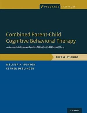 Imagen del vendedor de Combined Parent-Child Cognitive Behavioral Therapy : An Approach to Empower Families At-Risk for Child Physical Abuse: Therapist Guide a la venta por GreatBookPrices