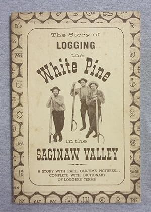 Immagine del venditore per The Story Of Logging The White Pine In The Saginaw Valley venduto da Book Nook