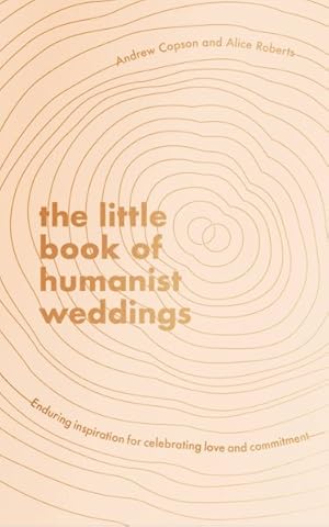 Image du vendeur pour Little Book of Humanist Weddings : Enduring Inspiration for Celebrating Love and Commitment mis en vente par GreatBookPrices