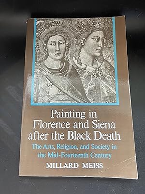 Painting in Florence and Siena after the Black Death The Arts, Religion, and Society in the Mid F...