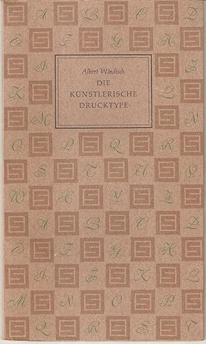 Seller image for Die knstlerische Drucktype. Wie entsteht eine Schrift? Wie beurteilt man eine Schrift? for sale by Antiquariat Andreas Schwarz