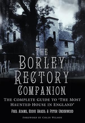 Image du vendeur pour Borley Rectory Companion : The Complete Guide to 'the Most Haunted House in England' mis en vente par GreatBookPrices