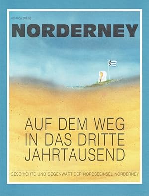 Norderney. Auf dem Weg in das dritte Jahrtausend. Geschichte und Gegenwart der Nordseeinsel Norde...