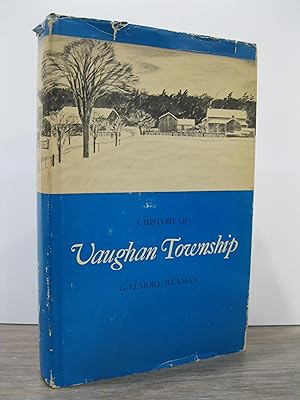 Seller image for A HISTORY OF VAUGHAN TOWNSHIP: TWO CENTURIES OF LIFE IN THE TOWNSHIP for sale by MAPLE RIDGE BOOKS