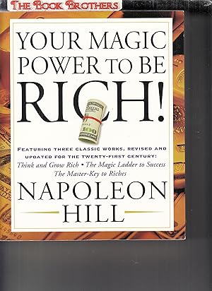 Image du vendeur pour Your Magic Power to be Rich!: Featuring Three Classic Works, Revised and Updated for the Twenty-First Century: Think and Grow Rich, The Magic Ladder to Success, The Master-Key to Riches mis en vente par THE BOOK BROTHERS