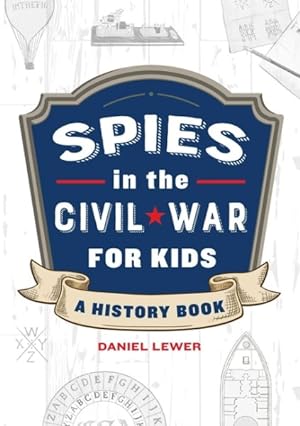 Seller image for Spies in the Civil War for Kids : A History Book for sale by GreatBookPrices