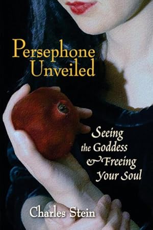 Seller image for Persephone Unveiled : Seeing the Goddess And Freeing Your Soul for sale by GreatBookPrices