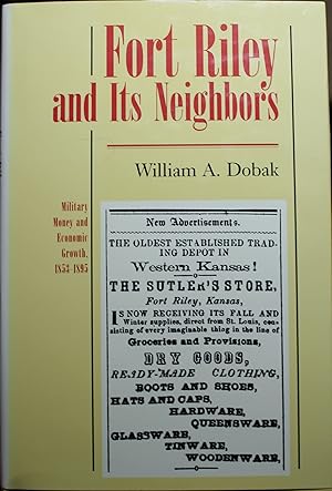 Bild des Verkufers fr Fort Riley and Its Neighbors Military Money and Economic Growth, 1853-1895 zum Verkauf von Old West Books  (ABAA)