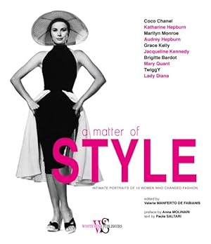 Bild des Verkufers fr Matter of Style : Intimate Portraits of 10 Women Who Changed Fashion zum Verkauf von GreatBookPrices