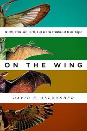 Immagine del venditore per On the Wing : Insects, Pterosaurs, Birds, Bats and the Evolution of Animal Flight venduto da GreatBookPricesUK