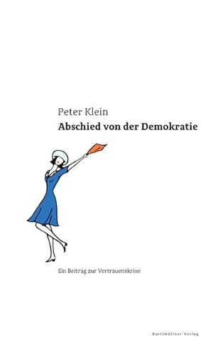 Bild des Verkufers fr Abschied von der Demokratie: Ein Beitrag zur Vertrauenskrise zum Verkauf von Gerald Wollermann