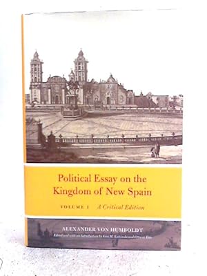 Image du vendeur pour Political Essay on the Kingdom of New Spain, Volume 1: A Critical Edition mis en vente par World of Rare Books