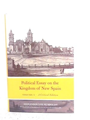 Imagen del vendedor de Political Essay on the Kingdom of New Spain, Volume 1: A Critical Edition a la venta por World of Rare Books