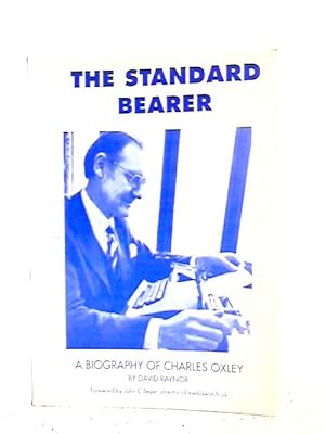 Bild des Verkufers fr The Standard Bearer: a Biography of Charles Oxley zum Verkauf von World of Rare Books