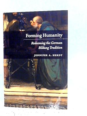 Bild des Verkufers fr Forming Humanity  " Redeeming the German Bildung Tradition zum Verkauf von World of Rare Books