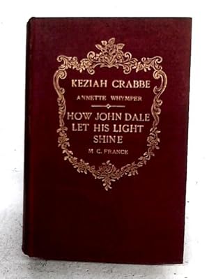 Bild des Verkufers fr Keziah Crabbe, Spinster & How John Dale Let His Light Shine zum Verkauf von World of Rare Books